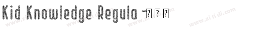 Kid Knowledge Regula字体转换 Kid Knowledge Regula字体转换